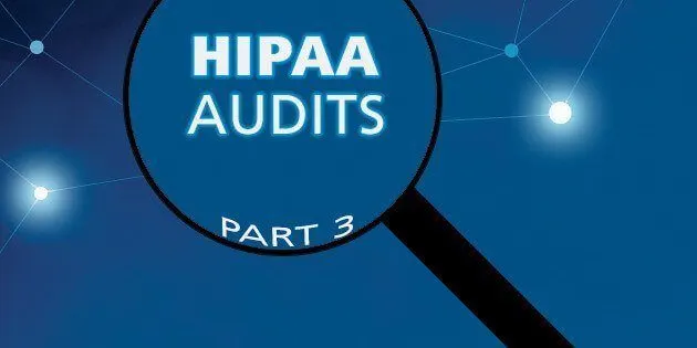The HIPAA Audit Program, Part 3