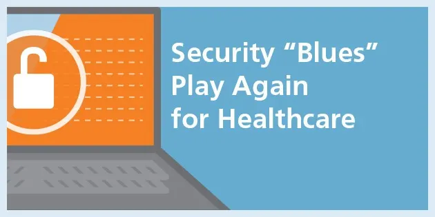 Security “Blues” Play Again for Healthcare
