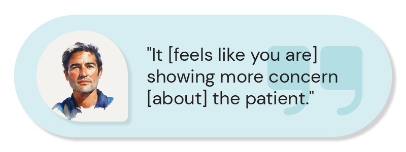 A decorative image with the text: ""It [feels like you are] showing more concern [about] the patient."'